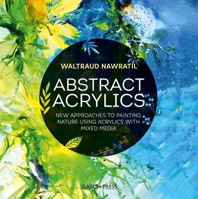 Abstract acrylics : new approaches to painting nature using acrylics with mixed media  cover image cdn