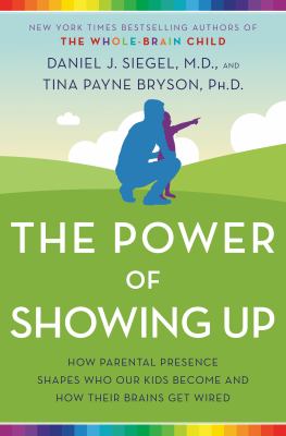 The power of showing up : how parental presence shapes who our kids become and how their brains get wired  cover image cdn