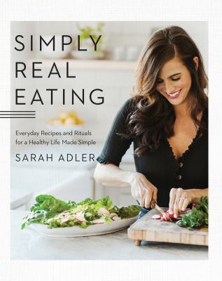 Simply real eating : everyday recipes and rituals for a healthy life made simple  cover image cdn
