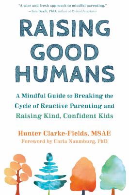 Raising good humans : a mindful guide to breaking the cycle of reactive parenting and raising kind, confident kids  cover image cdn