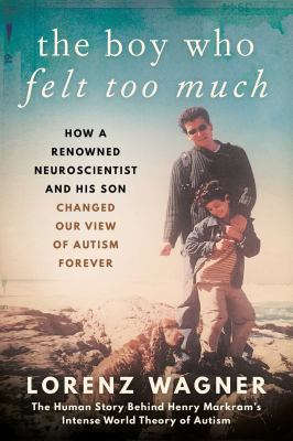 The boy who felt too much : how a renowned neuroscientist and his son changed our image of autism forever  cover image cdn