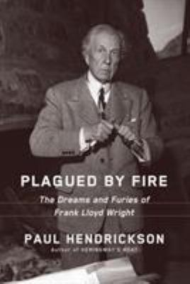 Plagued by fire : the dreams and furies of Frank Lloyd Wright  cover image cdn
