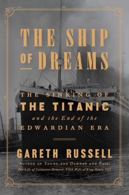 The ship of dreams : the sinking of the Titanic and the end of the Edwardian era  cover image cdn