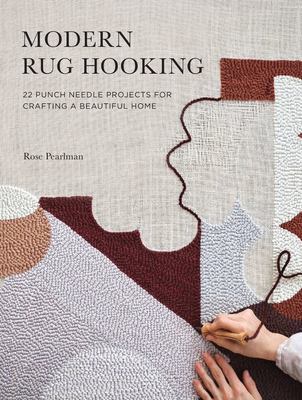 Modern rug hooking : 22 punch needle projects for crafting a beautiful home  cover image cdn