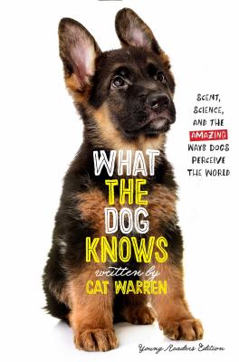 What the dog knows : scent, science, and the amazing ways dogs perceive the world  cover image cdn