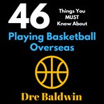 46 things you must know about playing basketball overseas. Key Information for Professional Basketball Hopefuls cover image cdn