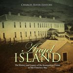 Angel island. The History and Legacy of the Immigration Center in San Francisco Bay cover image cdn