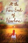 At the far end of nowhere : a novel cover image cdn