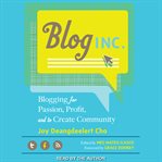Blog, Inc : blogging for passion, profit, and to create community cover image cdn