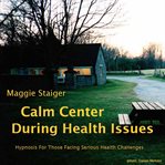 Calm center during health issues. Hypnosis for those facing serious health challenges cover image cdn