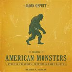 Chasing American monsters : over 250 creatures, cryptids & hairy beasts cover image cdn