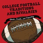 College football traditions and rivalries : chants, pranks, and pageantry cover image cdn