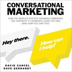 Conversational marketing : how the world's fastest growing companies use chatbots to generate leads 24/7/365 (and how you can too) cover image cdn