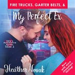 Fire trucks, garter belts, & my perfect ex cover image cdn