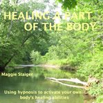 Healing a part of the body. Using Hypnosis to Activate Your Own Body's Healing Abilities cover image cdn
