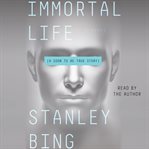 Immortal life : a soon to be true story cover image cdn