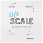 Lifescale : how to live a more creative, productive, and happy life cover image cdn