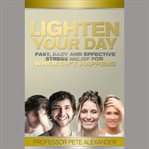 Lighten your day. Fast, Easy and Effective Stress Relief for When Sh*t Happens cover image cdn