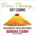 Prince charming isn't coming : how women get smart about money cover image cdn