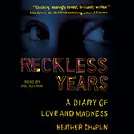Reckless years : a diary of love and madness cover image cdn