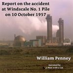 Report on the accident at windscale no. 1 pile on 10 october 1957. The Penney Report cover image cdn