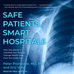 Safe patients, smart hospitals : how one doctor's checklist can help us change health care from the inside out cover image cdn