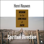 Spiritual direction : wisdom for the long walk of faith cover image cdn