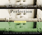 The case against perfection : ethics in the age of genetic engineering cover image cdn