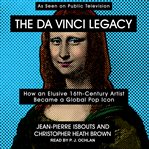 The da Vinci legacy : how an elusive 16th-century artist became a global pop icon cover image cdn