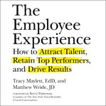 The employee experience : how to attract talent, retain top performers, and drive results cover image cdn