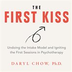 The first kiss. Undoing The Intake Model and Igniting First Sessions in Psychotherapy cover image cdn