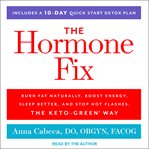 The hormone fix : burn fat naturally, boost energy, sleep better, and stop hot flashes, the keto-green way cover image cdn