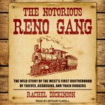 The notorious Reno gang : the wild story of the west's first brotherhood of thieves, assassins, and train robbers cover image cdn