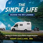 The simple life guide to rv living. The Road to Freedom and the Mobile Lifestyle Revolution cover image cdn