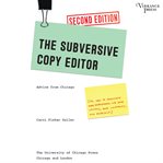 The subversive copy editor : advice from Chicago (or, how to negotiate good relationships with your writers, your colleagues, and yourself) cover image cdn