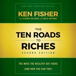 The ten roads to riches : the way the wealthy got there (and how you can too!) cover image cdn