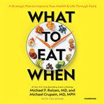 What to eat when : a strategic plan to improve your health & life through food cover image cdn