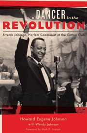 A dancer in the revolution : Stretch Johnson, Harlem communist at the Cotton Club cover image cdn