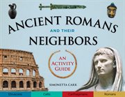 Ancient Romans and their neighbors : an activity guide cover image cdn