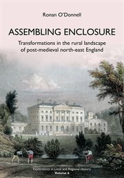 Assembling enclosure : transformations in the rural landscape of post-medieval north-east England cover image cdn