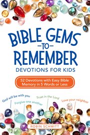 Bible gems to remember devotions for kids : 52 devotions with easy Bible memory in 5 words or less cover image cdn