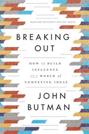 Breaking out : how to build influence in a world of competing ideas cover image cdn