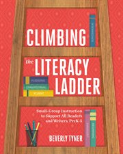 Climbing the literacy ladder : small-group instruction to support all readers and writers, preK-5 cover image cdn