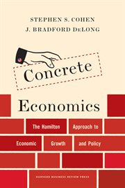 Concrete economics : the Hamilton approach to economic growth and policy cover image cdn