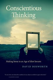 Conscientious thinking : making sense in an age of idiot savants cover image cdn