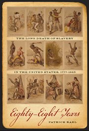 Eighty-eight years : the long death of slavery in the United States, 1777-1865 cover image cdn