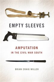 Empty sleeves : amputation in the Civil War South cover image cdn