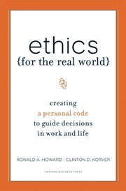 Ethics for the real world : creating a personal code to guide decisions in work and life cover image cdn