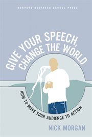 Give your speech, change the world : how to move your audience to action cover image cdn