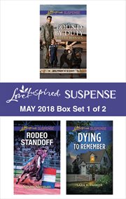 Love inspired suspense May 2018 : Bound by duty ; Rodeo standoff ; Dying to remember. Box set 1 of 2 cover image cdn